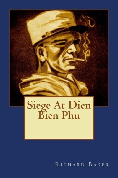 Cover for Richard Baker · Siege at Dien Bien Phu (Taschenbuch) (2015)