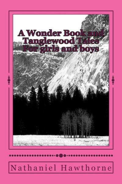 Cover for Nathaniel Hawthorne · A Wonder Book and Tanglewood Tales: for Girls and Boys (Pocketbok) (2015)