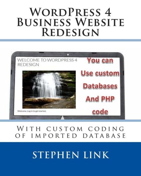 Wordpress 4 Business Website Redesign: with Custom Coding of Imported Database - Stephen Link - Livros - Createspace - 9781508610250 - 26 de fevereiro de 2015