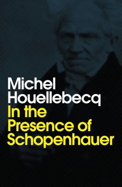 Cover for Michel Houellebecq · In the Presence of Schopenhauer (Pocketbok) (2020)