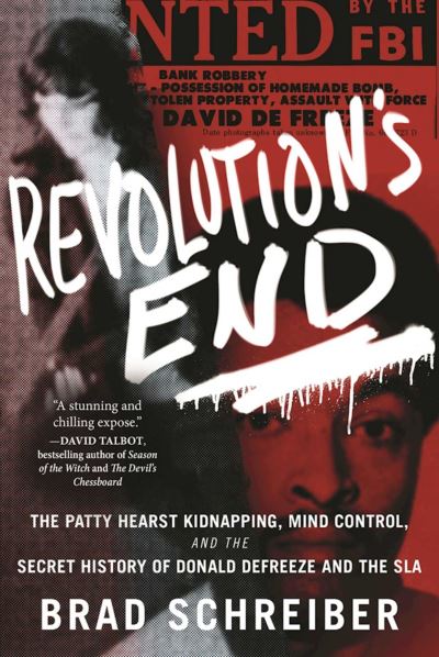 Cover for Brad Schreiber · Revolution's End: The Patty Hearst Kidnapping, Mind Control, and the Secret History of Donald DeFreeze and the SLA (Hardcover Book) (2016)