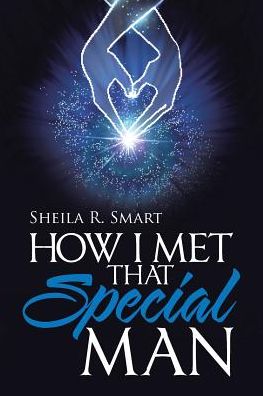 How I Met That Special Man - Sheila R Smart - Books - Westbow Press - 9781512781250 - April 7, 2017