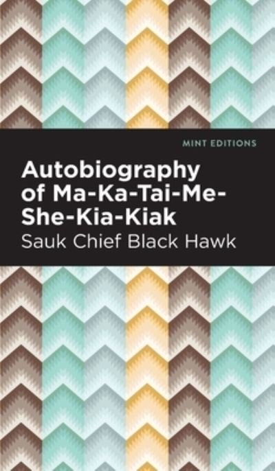 Cover for Black Hawk · Autobiography of Ma-Ka-Tai-Me-She-Kia-Kiak - Mint Editions (Hardcover Book) (2022)