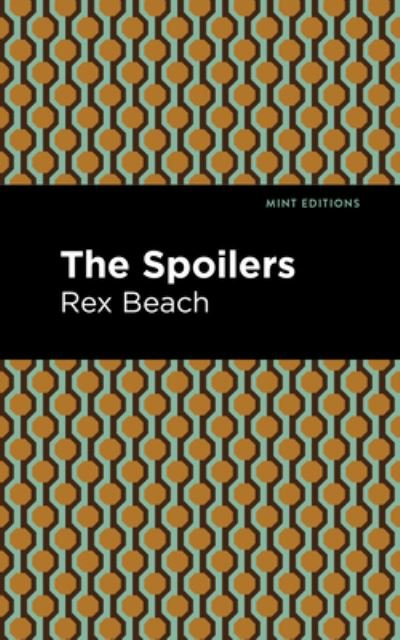 Cover for Rex Beach · The Spoilers - Mint Editions (Gebundenes Buch) (2021)