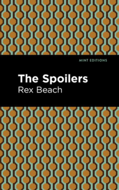 Cover for Rex Beach · The Spoilers - Mint Editions (Gebundenes Buch) (2021)