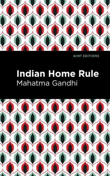 Cover for Mahatma Gandhi · Indian Home Rule - Mint Editions (Taschenbuch) (2021)