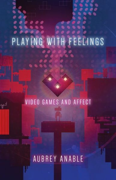 Playing with Feelings: Video Games and Affect - Aubrey Anable - Books - University of Minnesota Press - 9781517900250 - February 21, 2018