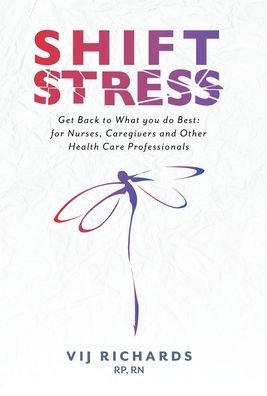Cover for Vij Richards · SHIFT Stress: Get Back to What you do Best: for Nurses, Caregivers and other Health Care Professionals (Innbunden bok) (2020)