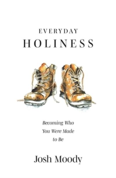 Cover for Josh Moody · Everyday Holiness: Becoming Who You Were Made to Be (Paperback Book) (2022)