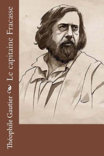 Le capitaine Fracasse - Theophile Gautier - Books - Createspace Independent Publishing Platf - 9781530387250 - March 5, 2016