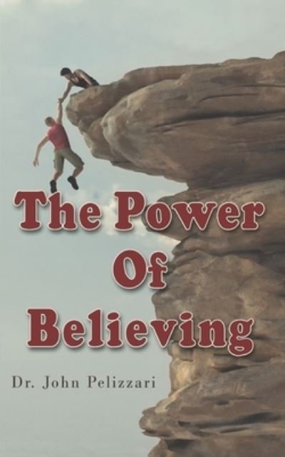 Cover for Dr John Pelizzari · The Power of Believing (Pocketbok) (2017)