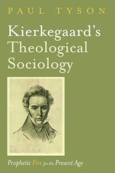 Cover for Paul Tyson · Kierkegaard's Theological Sociology : Prophetic Fire for the Present Age (Paperback Book) (2019)
