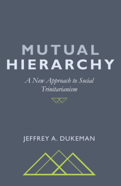 Cover for Jeffrey A Dukeman · Mutual Hierarchy: A New Approach to Social Trinitarianism (Paperback Book) (2019)