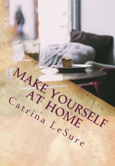 Cover for Catrina E LeSure · Make Yourself At Home A Weekend Retreat for the Soul (Paperback Book) (2018)