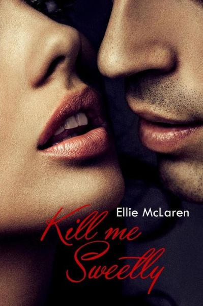 Cover for Ellie McLaren · Kill Me Sweetly (Paperback Book) (2016)