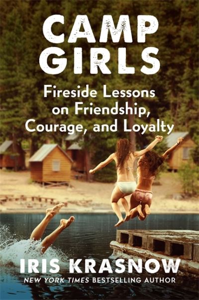 Cover for Iris Krasnow · Camp Girls: Fireside Lessons on Friendship, Courage, and Loyalty (Paperback Book) (2021)