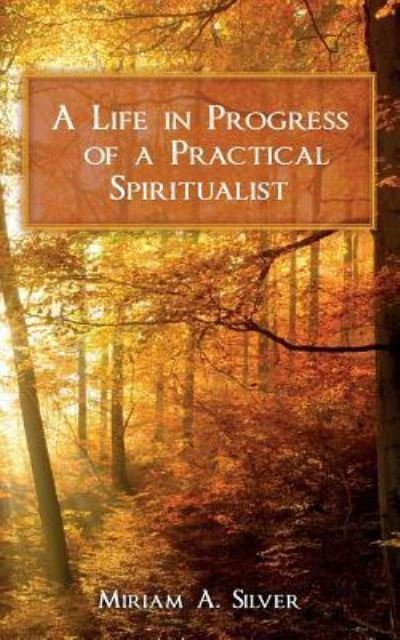 Cover for Miriam a Silver · A Life in Progress of a Practical Spiritualist (Paperback Book) (2017)
