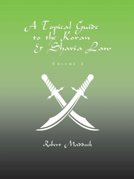 Cover for Robert Maddock · A Topical Guide to the Koran &amp; Sharia Law: Volume 2 (Paperback Book) (2020)
