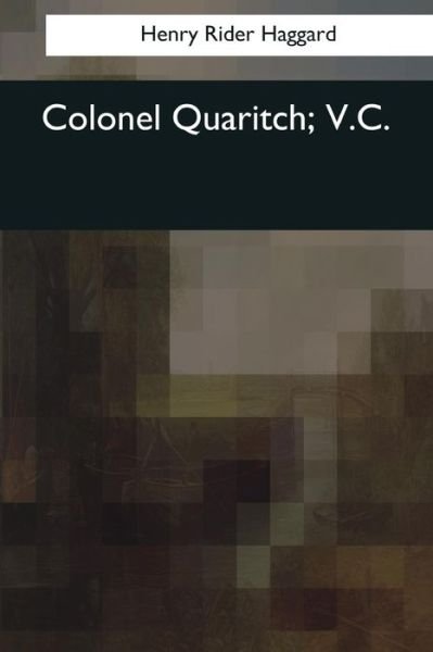 Cover for Henry Rider Haggard · Colonel Quaritch, V.C. (Taschenbuch) (2017)