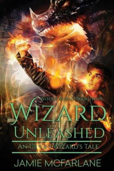Cover for Jamie McFarlane · Wizard Unleashed: An Urban Wizard's Tale (Witchy World) (Volume 3) (Book) (2017)