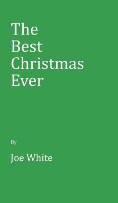 Cover for Joe White · The Best Christmas Ever (Hardcover Book) (2018)