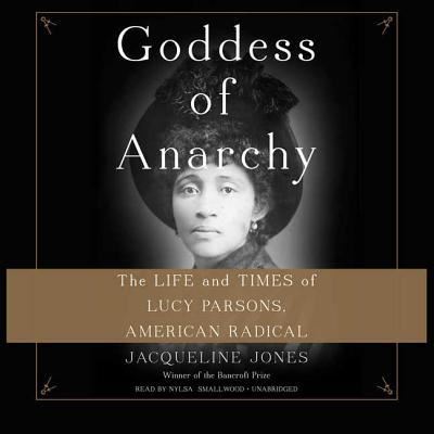 Cover for Jacqueline Jones · Goddess of Anarchy Lib/E : The Life and Times of Lucy Parsons, American Radical (CD) (2017)