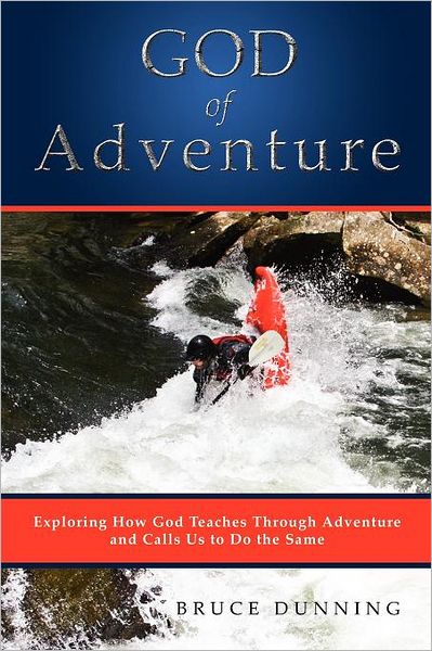 Cover for Bruce Dunning · God of Adventure: Exploring How God Teaches Through Adventure and Calls Us to Do the Same (Paperback Book) (2012)