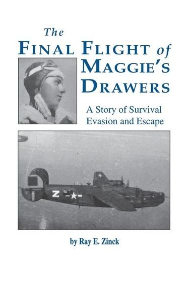 Cover for Ray E. Zinck · Final Flight of Maggies's Drawer: A Story of Survival Evasion and Escape (Hardcover bog) [Limited edition] (1998)