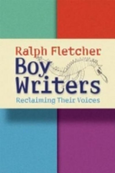 Cover for Ralph Fletcher · Boy Writers: Reclaiming Their Voices (Paperback Book) (2006)