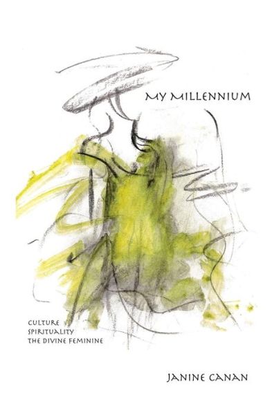 Cover for Janine Canan · My Millennium Culture, Spirituality, the Divine Feminine (Paperback Book) (2015)