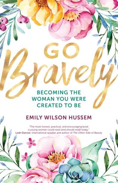 Cover for Emily Wilson Hussem · Go Bravely: Becoming the Woman You Were Created to Be (Taschenbuch) (2018)