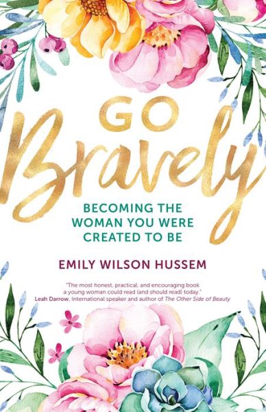 Go Bravely: Becoming the Woman You Were Created to Be - Emily Wilson Hussem - Books - Ave Maria Press - 9781594718250 - April 27, 2018