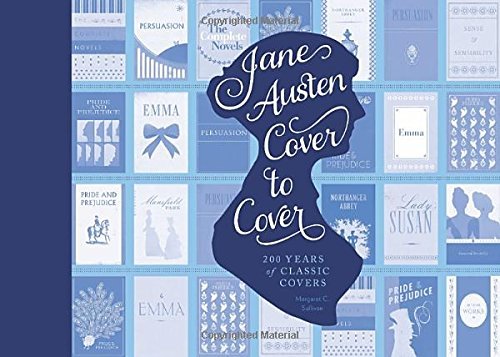 Cover for Margaret C. Sullivan · Jane Austen Cover to Cover: 200 Years of Classic Book Covers (Innbunden bok) (2014)