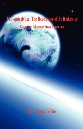 Cover for C.  Randy White · The Apocalypse: the Revelation of the Redeemer - Expository Messages from Revelation (Paperback Book) (2007)