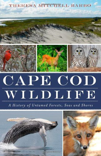 Cover for Theresa Mitchell Barbo · Cape Cod Wildlife: a History of Untamed Forests, Seas and Shores (Ma) (The History Press) (Paperback Book) (2012)