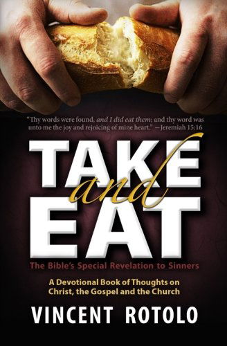 Take and Eat: a 31 Day Devotional of Thoughts on Christ, the Gospel and the Church - Vincent a Rotolo - Books - Great Christian Books - 9781610100250 - February 24, 2013