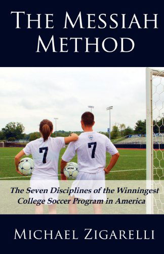 Cover for Michael A. Zigarelli · The Messiah Method: the Seven Disciplines of the Winningest College Soccer Program in America (Paperback Book) (2011)