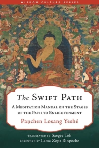 The Swift Path: A Meditation Manual on the Stages of the Path to Enlightenment - Wisdom Culture Series - Panchen Losang Yeshe - Books - Wisdom Publications,U.S. - 9781614298250 - April 14, 2023