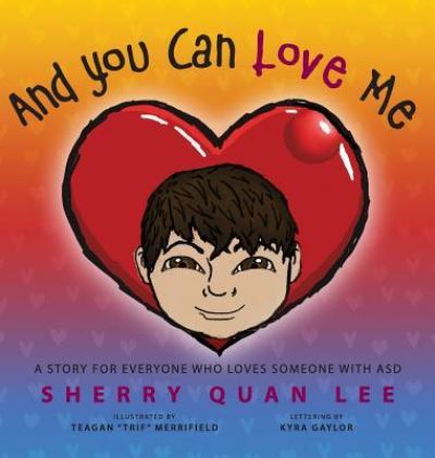 And You Can Love Me a story for everyone who loves someone with Autism Spectrum Disorder - Sherry Quan Lee - Książki - Loving Healing Press - 9781615994250 - 24 marca 2019