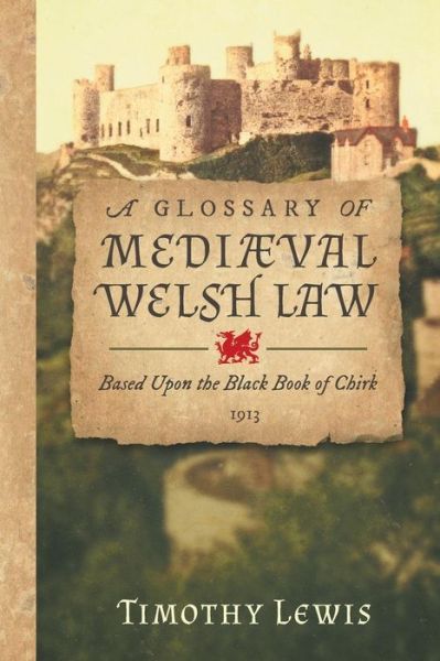 Cover for Timothy Lewis · A Glossary of Medi val Welsh Law: Based Upon the Black Book of Chirk (1913) (Pocketbok) (2019)