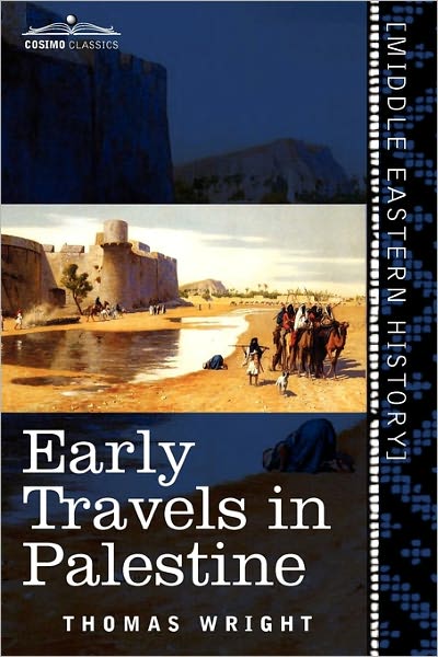 Cover for Thomas Wright · Early Travels in Palestine: Comprising the Narratives of Arculf, Willibald, Bernard, Saewulf, Sigurd, Benjamin of Tudela, Sir John Maundeville, De (Pocketbok) (2011)