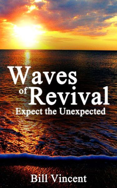 Waves of Revival : Expect the Unexpected - Bill Vincent - Książki - Revival Waves of Glory - 9781626769250 - 1 lutego 2016