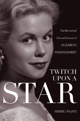 Twitch Upon a Star: The Bewitched Life and Career of Elizabeth Montgomery - Herbie J Pilato - Books - Taylor Trade Publishing - 9781630760250 - October 6, 2014