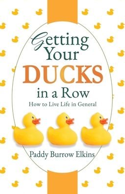 Cover for Paddy Burrow Elkins · Getting Your Ducks in a Row: How to Live Life in General (Paperback Bog) (2020)