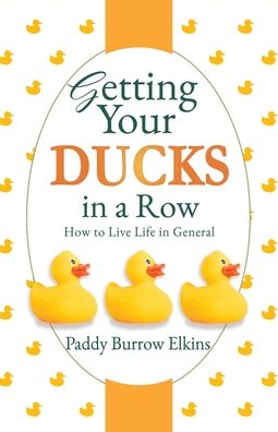 Cover for Paddy Burrow Elkins · Getting Your Ducks in a Row: How to Live Life in General (Pocketbok) (2020)