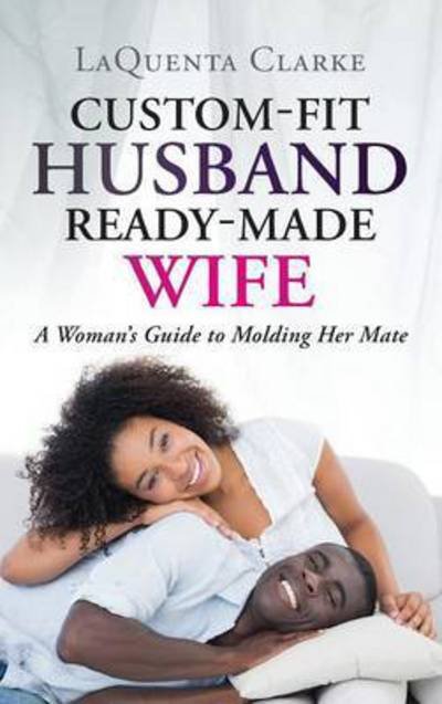 Cover for Laquenta Clarke · Custom-Fit Husband Ready-Made Wife (Hardcover Book) (2016)