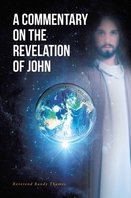 A Commentary on the Revelation of John - Reverend Randy Thames - Books - Covenant Books - 9781636304250 - December 3, 2020