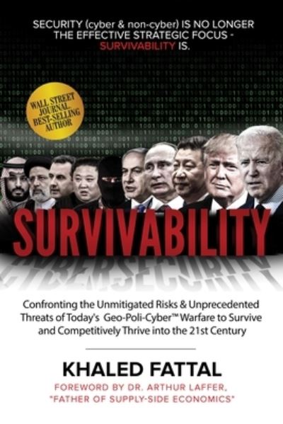 Cover for Khaled Fattal · Survivability: Confronting the Unmitigated Risks &amp; Unprecedented Threats of Today’s Geo-Poli-Cyber™ Warfare to Survive and Competitively Thrive into the 21st Century (Paperback Book) (2023)