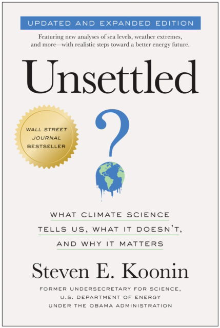 Steven E. Koonin · Unsettled (Updated and Expanded Edition): What Climate Science Tells Us, What It Doesn't, and Why It Matters (Paperback Book) (2024)