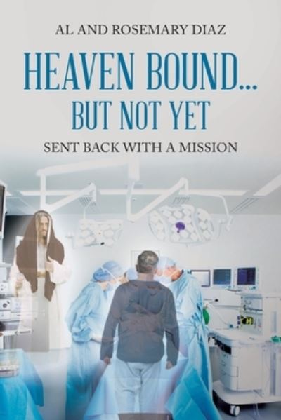 Cover for Al Diaz · Heaven Bound... But Not Yet: Sent back with a mission (Paperback Book) (2021)